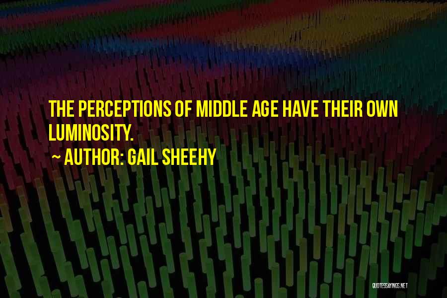 Middle Age Quotes By Gail Sheehy