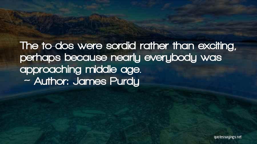Middle Age Quotes By James Purdy