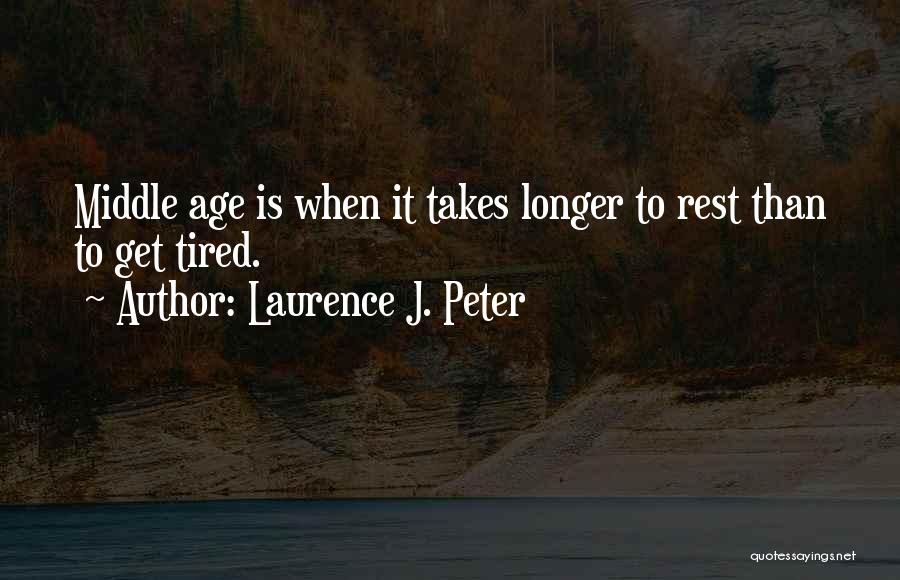 Middle Age Quotes By Laurence J. Peter