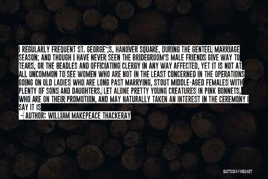 Middle Aged Friends Quotes By William Makepeace Thackeray