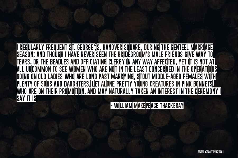 Middle Aged Friends Quotes By William Makepeace Thackeray