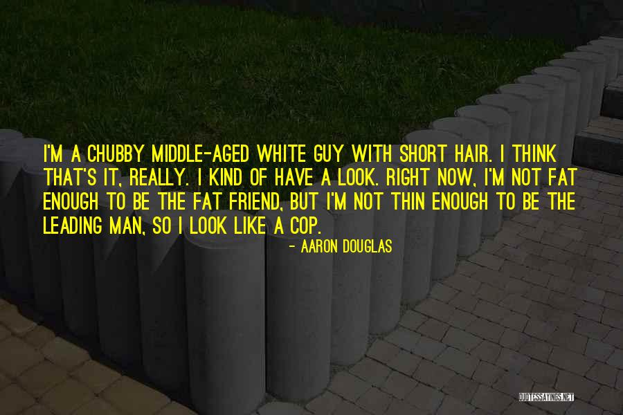 Middle Aged Man Quotes By Aaron Douglas