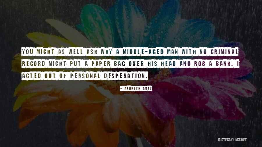 Middle Aged Man Quotes By Aldrich Ames Middle Aged Man Quotes By Aldrich Ames