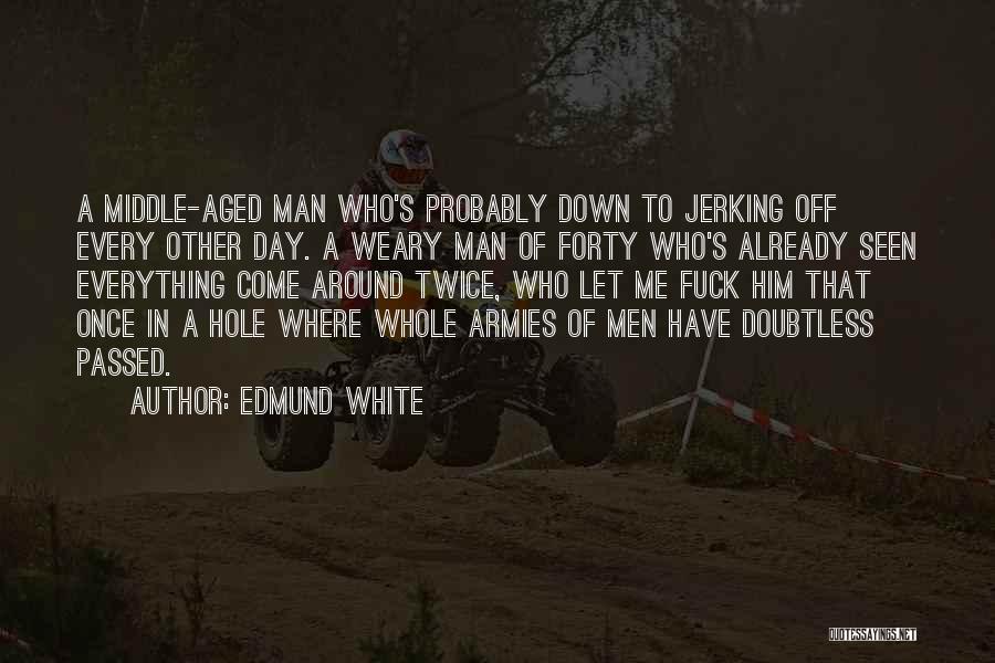 Middle Aged Man Quotes By Edmund White