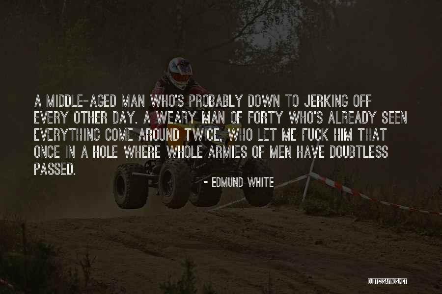 Middle Aged Man Quotes By Edmund White