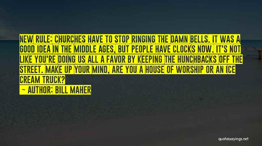 Middle Ages Church Quotes By Bill Maher