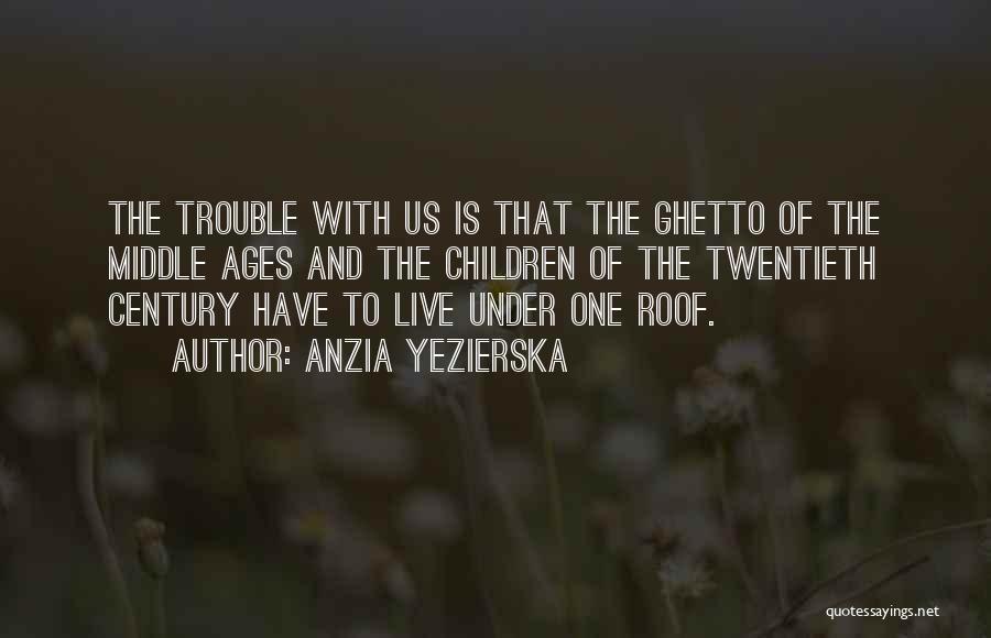 Middle Ages Quotes By Anzia Yezierska