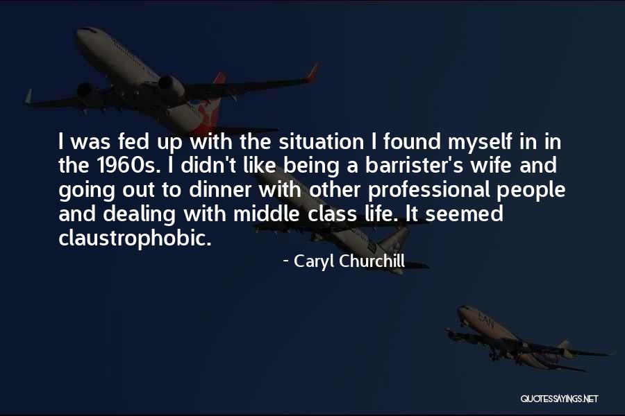 Middle Class Life Quotes By Caryl Churchill Middle Class Life Quotes By Caryl Churchill