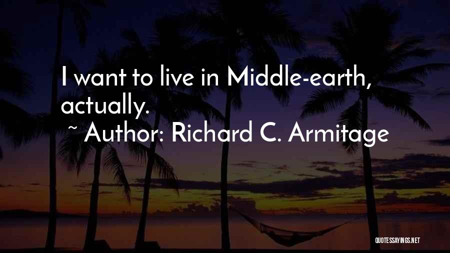 Middle Earth Quotes By Richard C. Armitage