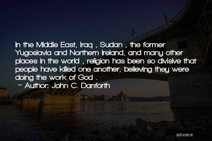 Middle East Religion Quotes By John C. Danforth