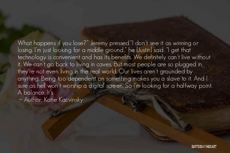 Middle Ground Katie Kacvinsky Quotes By Katie Kacvinsky