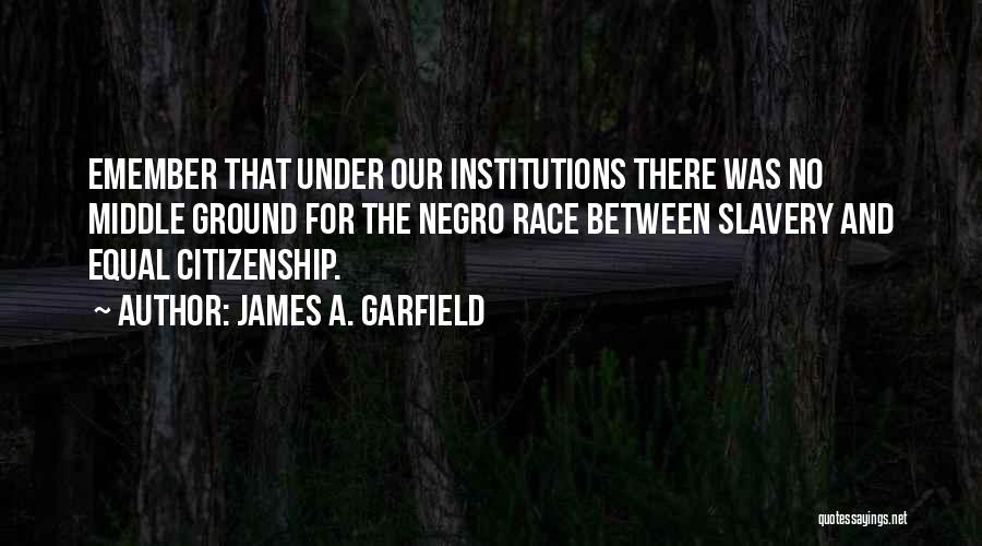 Middle Ground Quotes By James A. Garfield