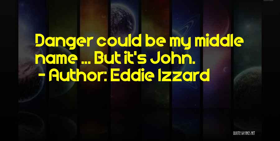 Middle Names Quotes By Eddie Izzard