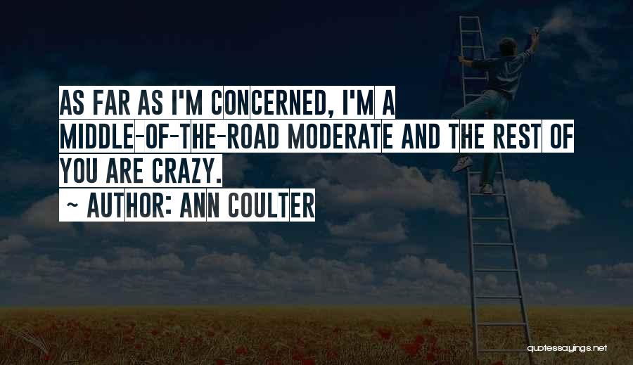 Middle Of The Road Quotes By Ann Coulter