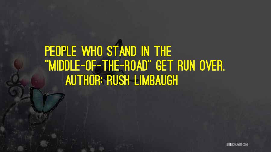 Middle Of The Road Quotes By Rush Limbaugh