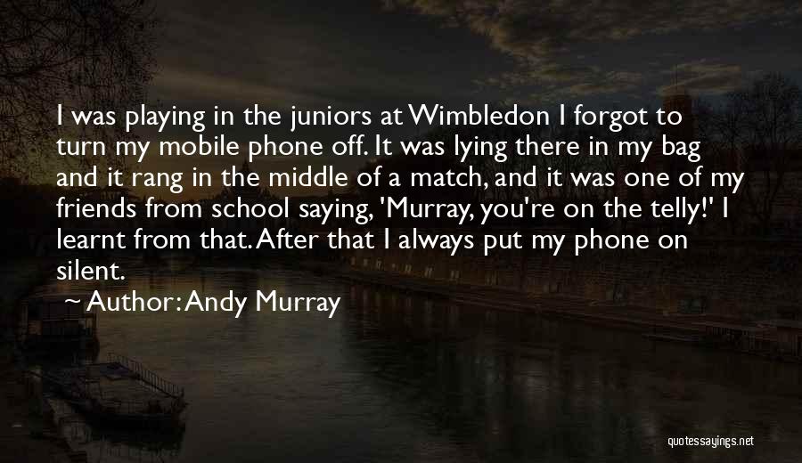 Middle School Friends Quotes By Andy Murray