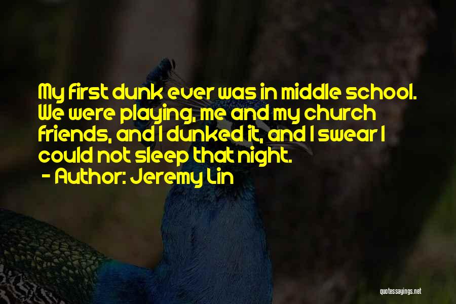Middle School Friends Quotes By Jeremy Lin