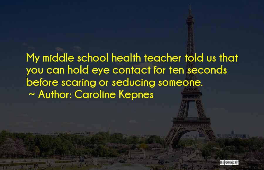 Middle School Teacher Quotes By Caroline Kepnes