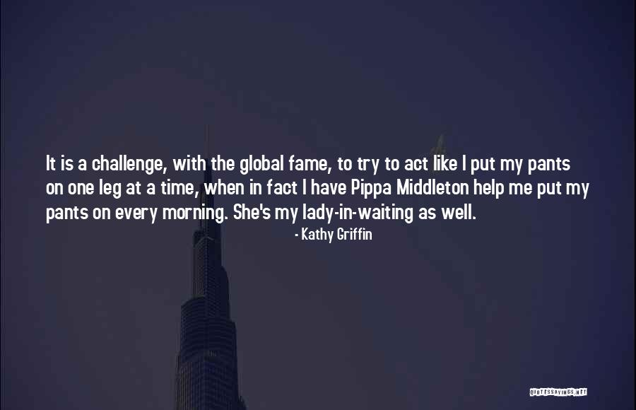 Middleton Quotes By Kathy Griffin Middleton Quotes By Kathy Griffin