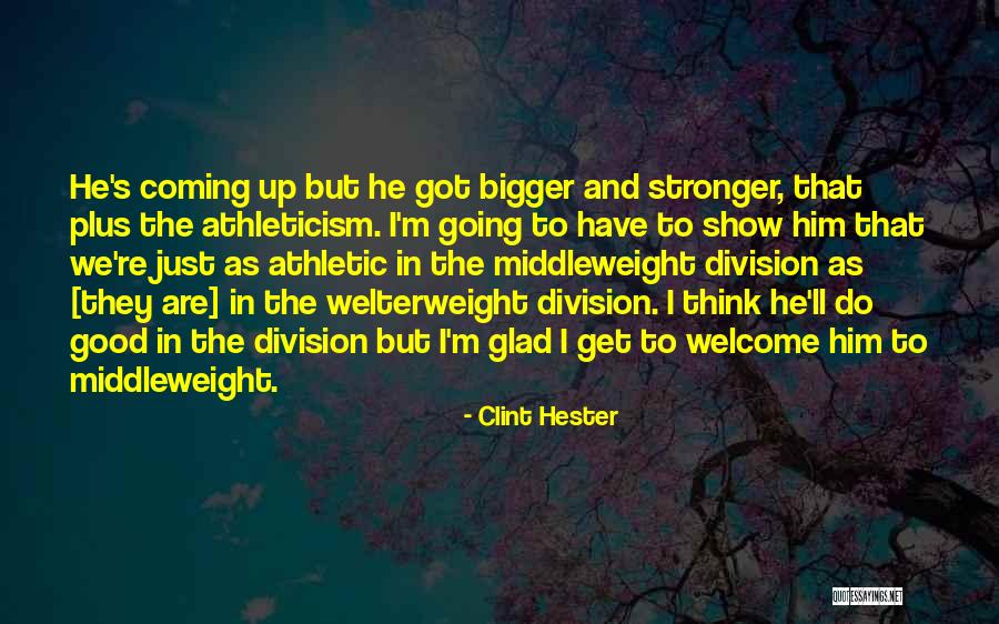 Middleweight Quotes By Clint Hester Middleweight Quotes By Clint Hester