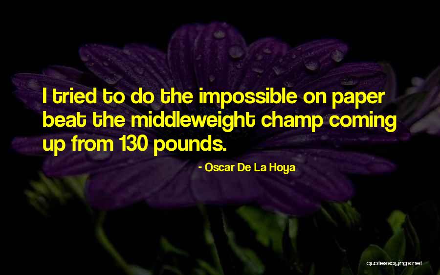 Middleweight Quotes By Oscar De La Hoya Middleweight Quotes By Oscar De La Hoya