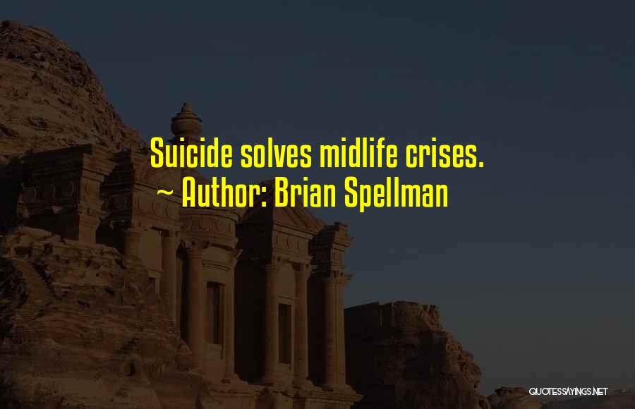 Midlife Crisis Quotes By Brian Spellman