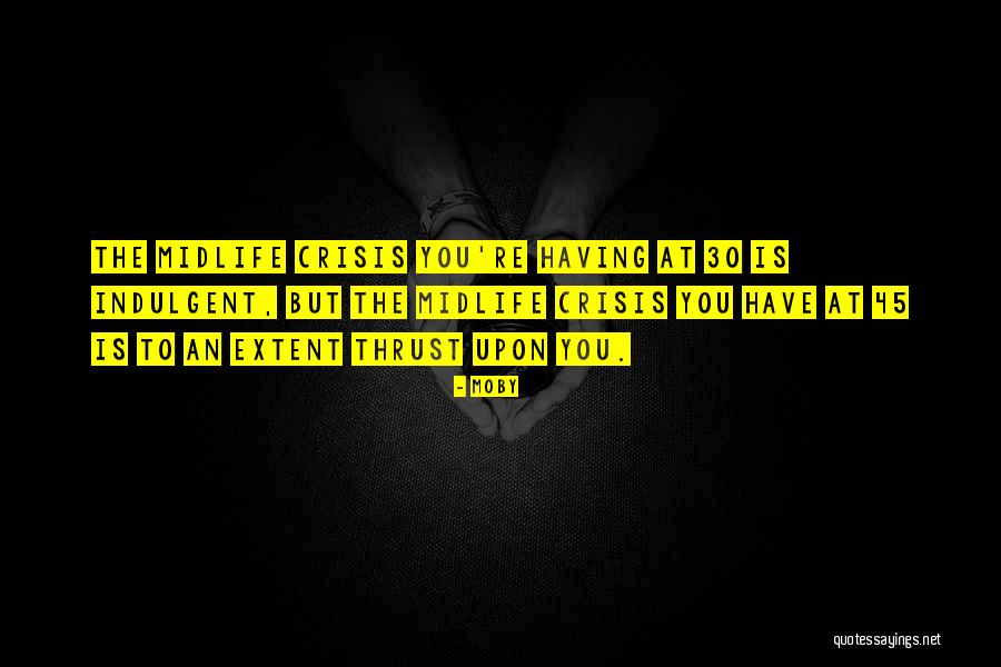 Midlife Midlife Crisis Quotes By Moby Midlife Midlife Crisis Quotes By Moby