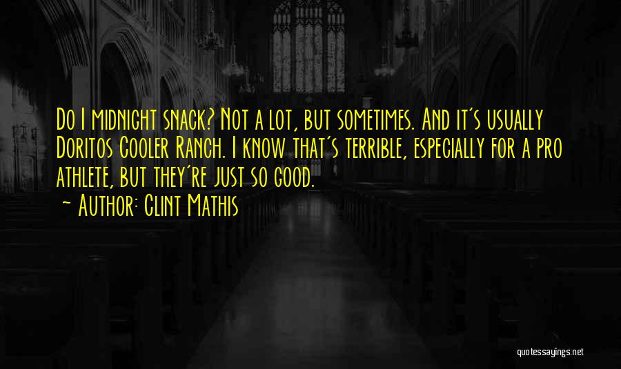 Midnight Snacks Quotes By Clint Mathis