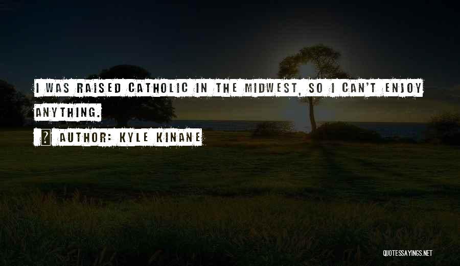 Midwest Quotes By Kyle Kinane