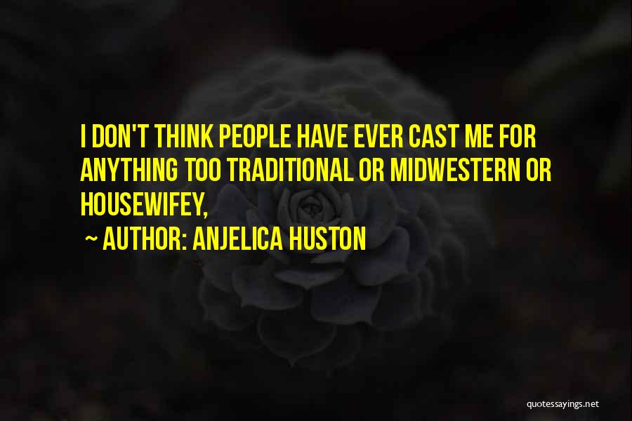 Midwestern Quotes By Anjelica Huston