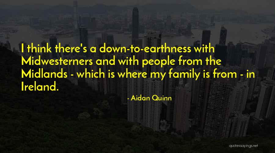 Midwesterners Quotes By Aidan Quinn Midwesterners Quotes By Aidan Quinn