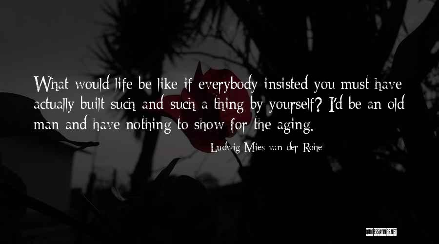 Mies Van Rohe Quotes By Ludwig Mies Van Der Rohe Mies Van Rohe Quotes By Ludwig Mies Van Der Rohe