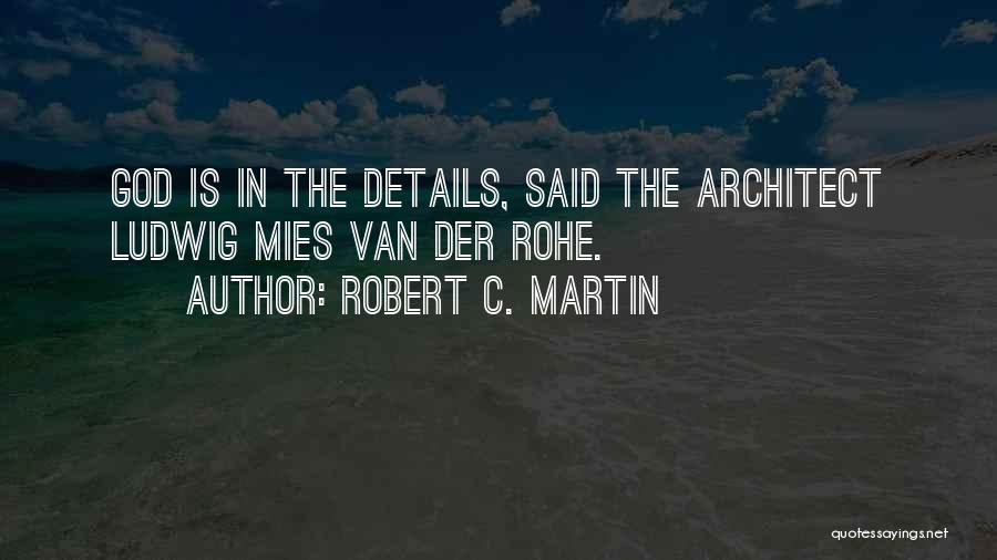 Mies Van Rohe Quotes By Robert C. Martin
