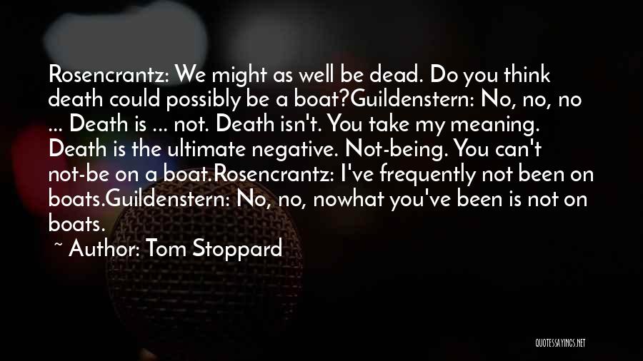 Might As Well Be Dead Quotes By Tom Stoppard