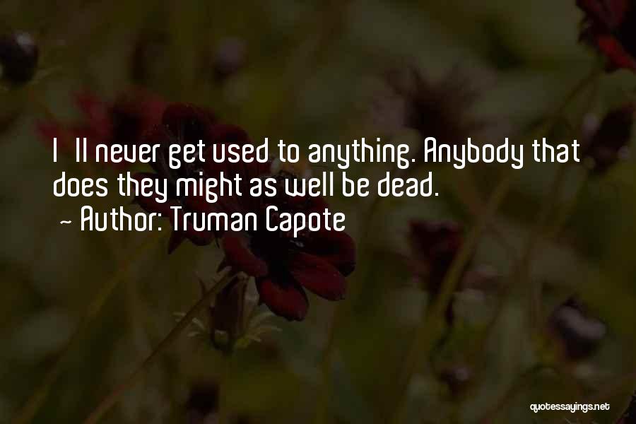 Might As Well Be Dead Quotes By Truman Capote