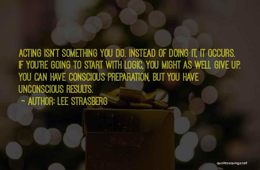 Might As Well Give Up Quotes By Lee Strasberg