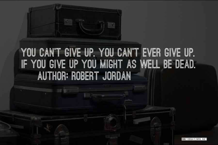 Might As Well Give Up Quotes By Robert Jordan