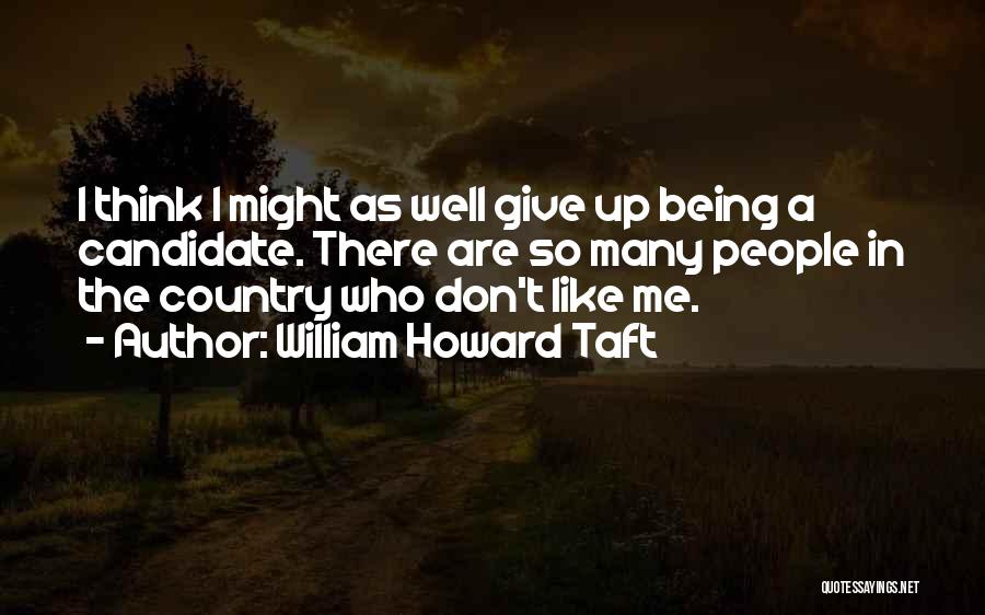 Might As Well Give Up Quotes By William Howard Taft