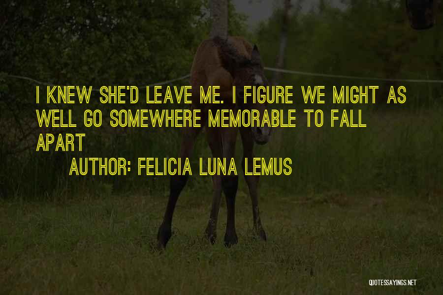 Might As Well Quotes By Felicia Luna Lemus