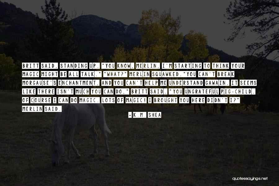 Might Break Up Quotes By K.M. Shea Might Break Up Quotes By K.M. Shea