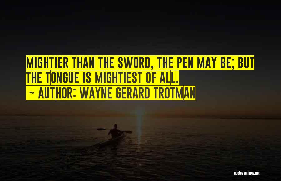 Mightiest Quotes By Wayne Gerard Trotman