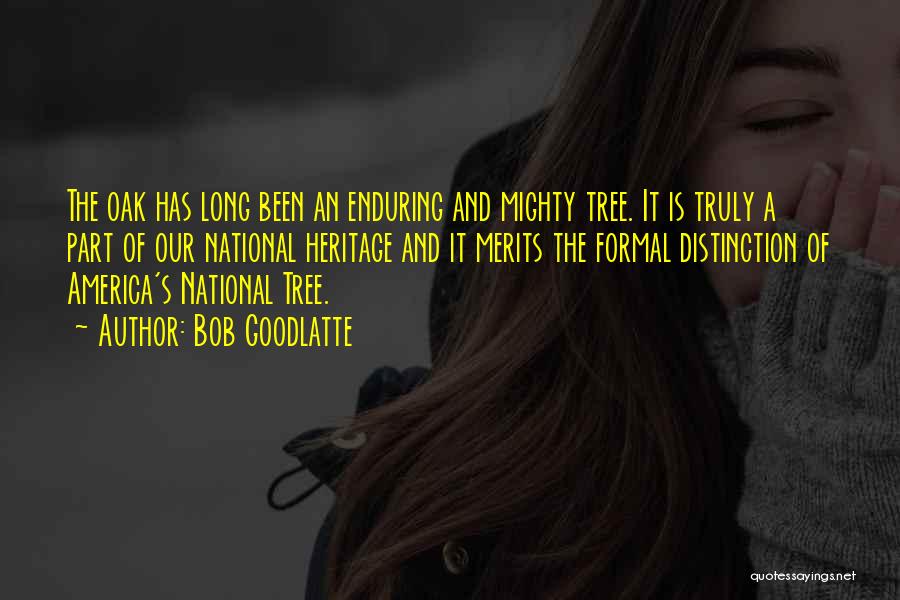 Mighty Oak Quotes By Bob Goodlatte