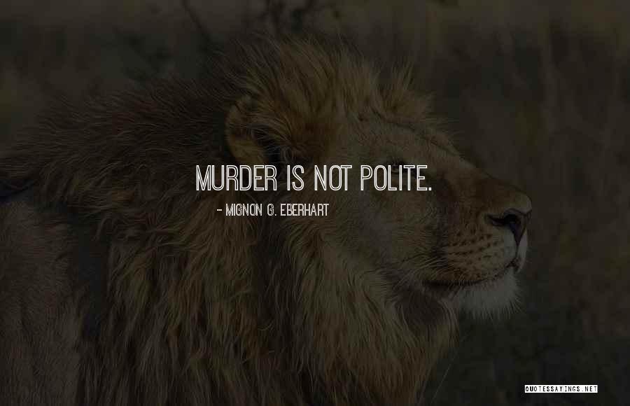 Mignon G. Eberhart Quotes 466481 Mignon G. Eberhart Quotes 466481