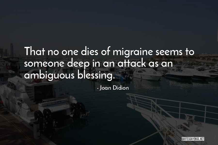 Migraine Attack Quotes By Joan Didion Migraine Attack Quotes By Joan Didion