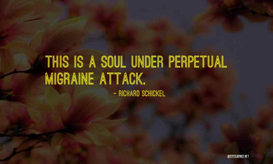 Migraine Attack Quotes By Richard Schickel Migraine Attack Quotes By Richard Schickel