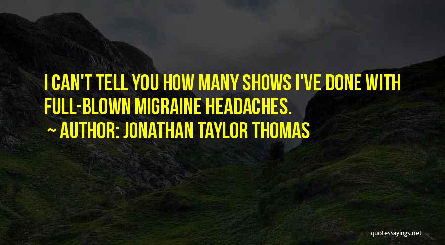 Migraine Headaches Quotes By Jonathan Taylor Thomas