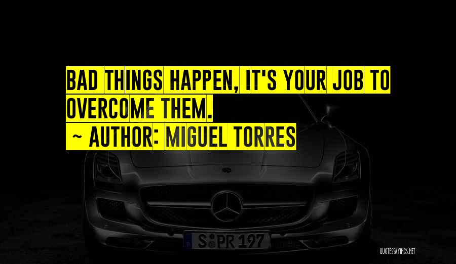Miguel Torres Quotes 1309312