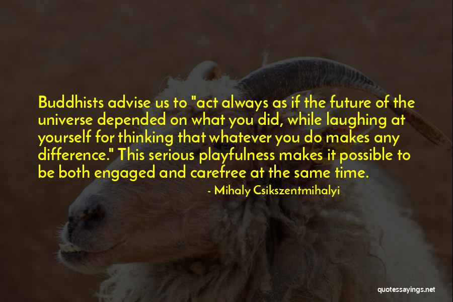 Mihaly Csikszentmihalyi Quotes 503896