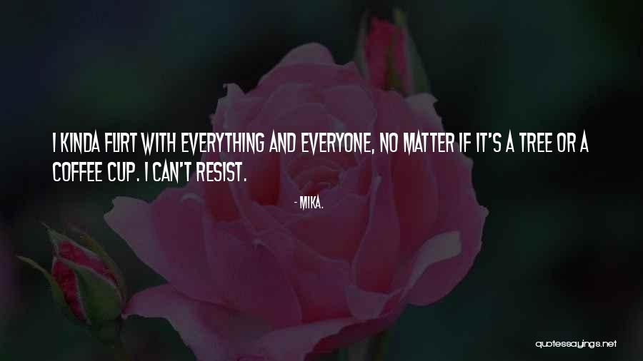 Mika. Quotes 2052387 Mika. Quotes 2052387