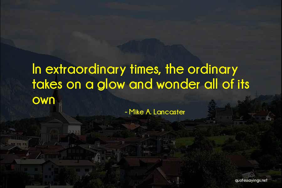 Mike A. Lancaster Quotes 1560813 Mike A. Lancaster Quotes 1560813